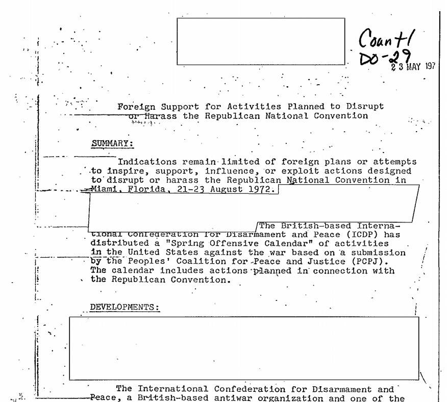 Memorandum reads: "Count/DO-29. 23 May 1973. Foreign Support for Activities Planned to Disrupt or Harass the Republican National Convention. Summary: Indications remain limited on foreign plans or attempt to inspire, support, influence, or exploit actions designed to disrupt or harass the Republican National Convention in Miami, Florida 21-23 August 1972. [redacted paragraph] The British-based International Confederation for Disarmament and Peace (ICDP) has distributed a "Spring Offensive Calendar" of activities in the United States against the war based on the submission by the Peoples' Coalition for Peace and Justice (PCPJ). The calendar includes actions planned in connection with the Republican Convention. Developments: [redacted paragraph] The International Confederate for Disarmament and Peace, the British-based antiwar organisation and one of the "